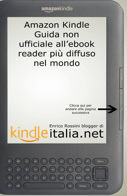 Kindle: guida non ufficiale all'ebook reader più diffuso nel mondo - Enrico  Rossini - Libro - ilmiolibro self publishing - La community di  ilmiolibro.it | IBS