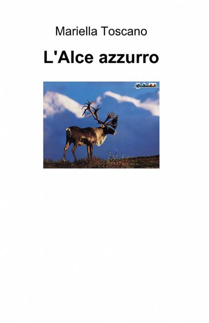 L' alce azzurro - Mariella Toscano - copertina