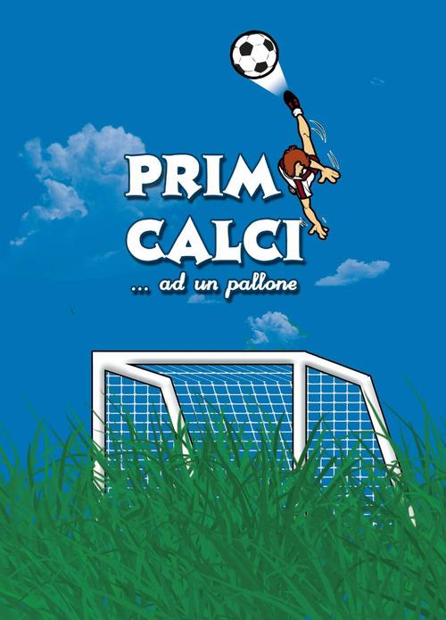 Primi calci... ad un pallone - Alessandro Marasca - copertina