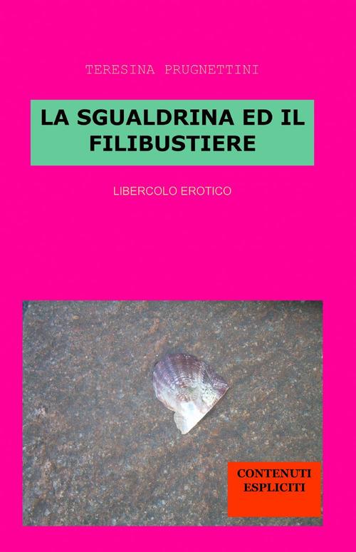 La sgualdrina ed il filibustiere - Teresina Prugnettini - copertina