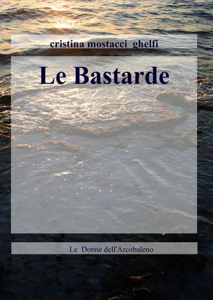 Le bastarde - Cristina Mostacci - copertina