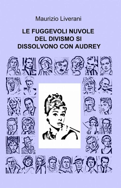 Le fuggevoli nuvole del divismo si dissolvono con Audrey - Maurizio Liverani - copertina