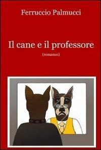 Il cane e il professore - Ferruccio Palmucci - copertina