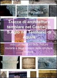 Tracce di architettura templare nel castello S. Aglo nel territorio di Aquila - Flavia Festuccia - copertina