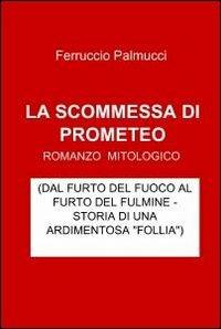 La scommessa di Prometeo - Ferruccio Palmucci - copertina