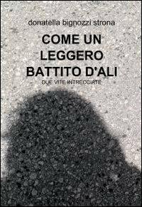 Come un leggero battito d'ali - Donatella Bignozzi Strona - copertina