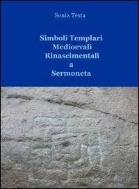 Simboli templari medioevali rinascimentali a Sermoneta - Sonia Testa - copertina