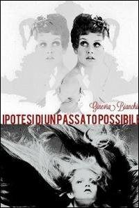 Ipotesi di un passato possibile - Ginevra Bianchini - copertina