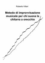 Metodo di improvvisazione musicale per chi suona la chitarra ad orecchio