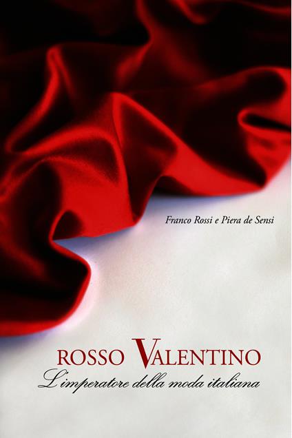 Rosso Valentino. L'imperatore della moda italiana - Piera De Sensi,Franco Rossi - ebook