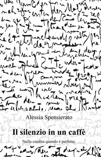 Il silenzio in un caffè - Alessia Spensierato - Libro - ilmiolibro self  publishing - La community di ilmiolibro.it