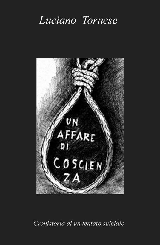 Un affare di coscienza. Cronistoria di un tentato suicidio - Luciano Tornese - copertina