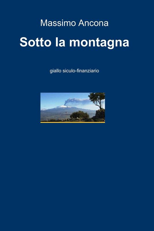 Sotto la montagna - Massimo Ancona - ebook