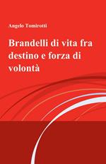 Brandelli di vita fra destino e forza di volontà