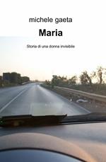 Maria. Storia di una donna invisibile