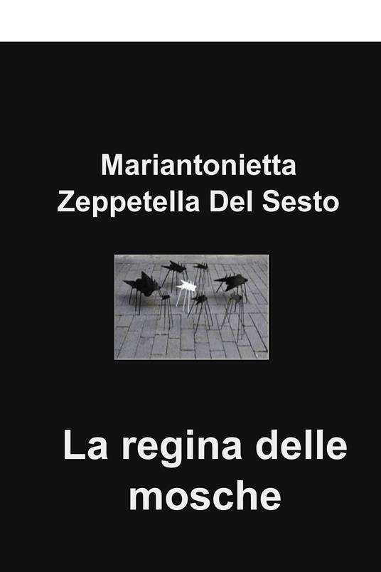 La regina delle mosche - Mariantonietta Zeppetella Del Sesto - ebook