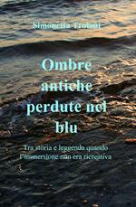 Ombre antiche perdute nel blu