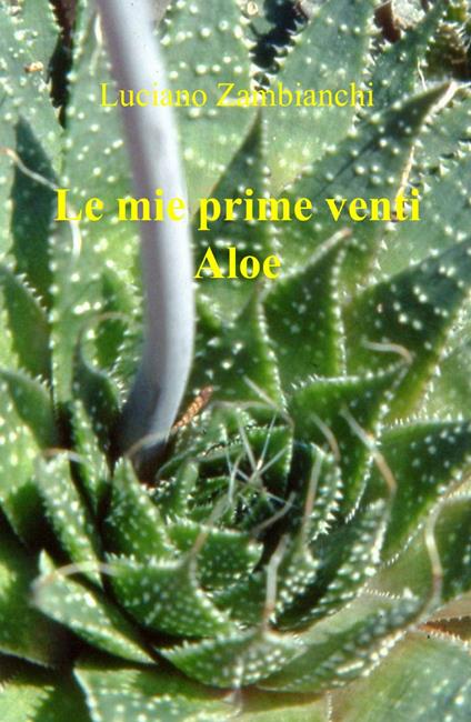 Le mie prime venti aloe - Luciano Zambianchi - copertina