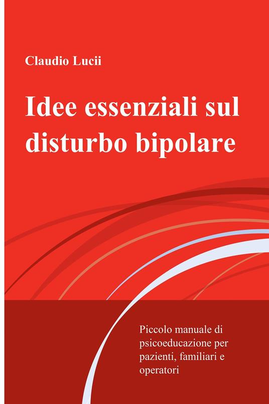 Idee essenziali sul disturbo bipolare - Claudio Lucii - ebook