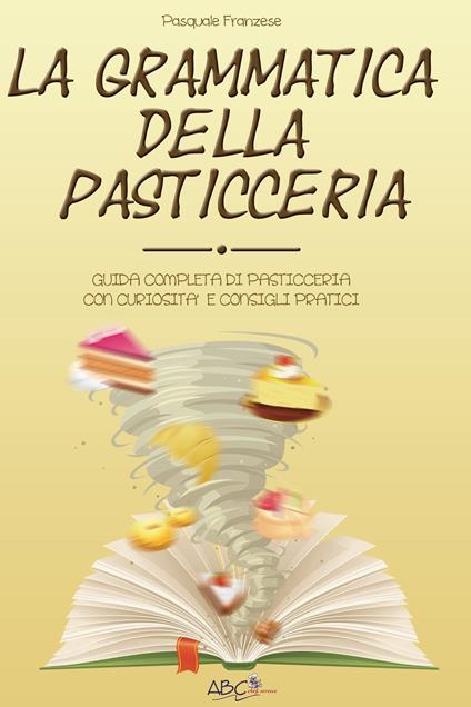 La grammatica della pasticceria - Pasquale Franzese - ebook