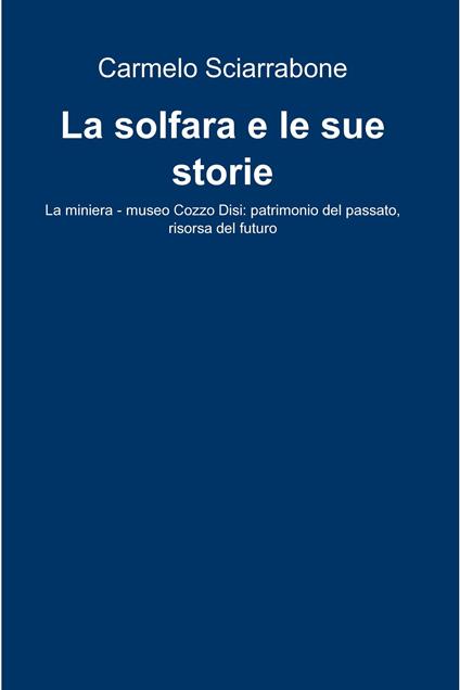 La solfara e le sue storie - Carmelo Sciarrabone - ebook