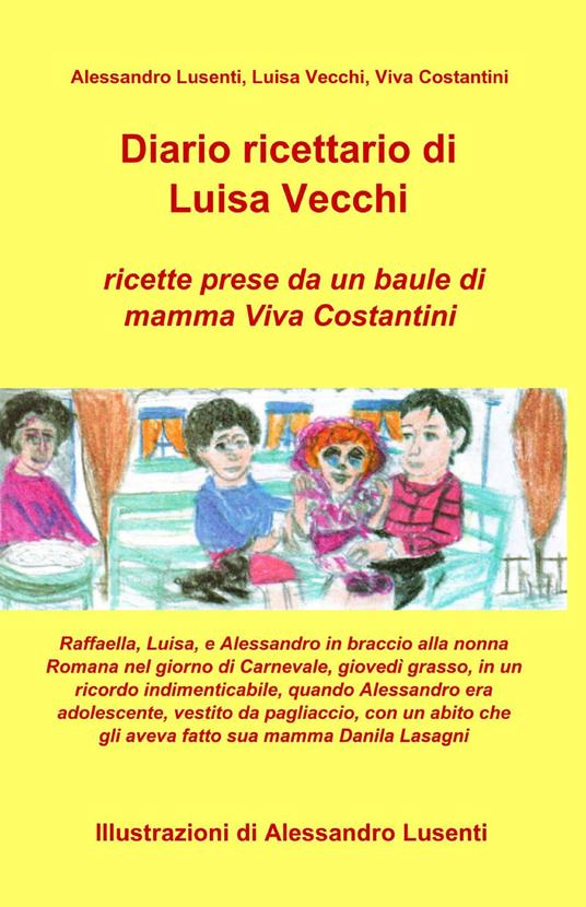 Diario ricettario di Luisa Vecchi. Ricette prese da un baule di mamma Viva Costantini - Alessandro Lusenti,Luisa Vecchi,Viva Costantini - copertina