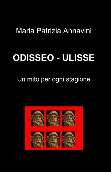 Odisseo-Ulisse. Un mito per ogni stagione - M. Patrizia Annavini - copertina