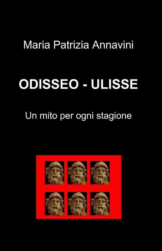 Odisseo-Ulisse. Un mito per ogni stagione - M. Patrizia Annavini - copertina