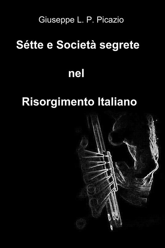 Sétte e società segrete nel Risorgimento italiano - Giuseppe Picazio - ebook