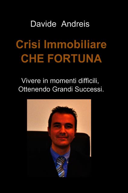 Crisi immobiliare che fortuna - Davide Andreis - ebook