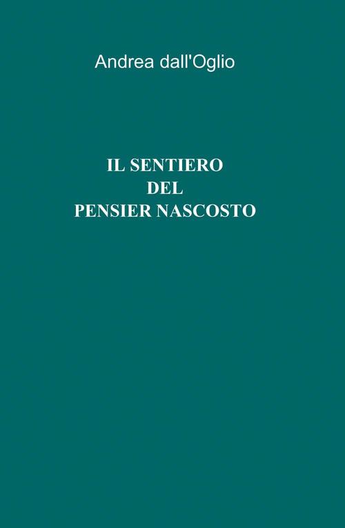 Il sentiero del pensier nascosto - Andrea Dall'Oglio - copertina