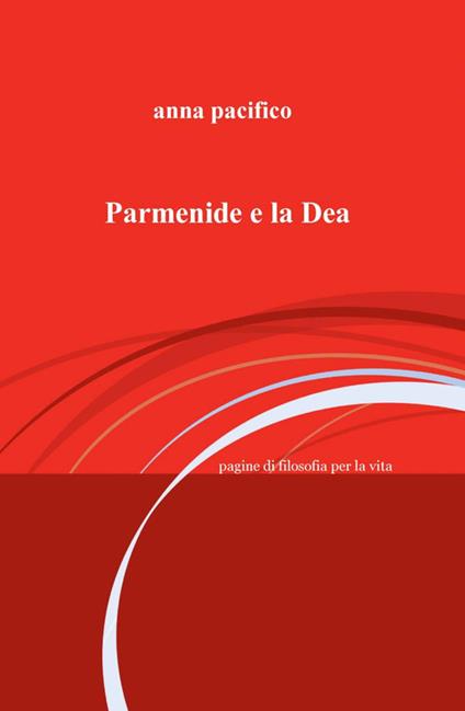 Parmenide e la Dea - Anna Pacifico - copertina