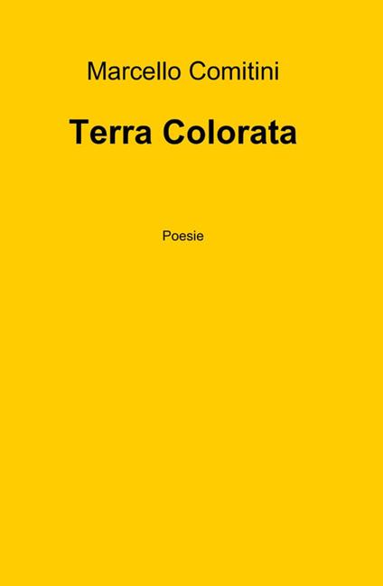 Terra colorata - Marcello Comitini - Libro - ilmiolibro self publishing -  La community di ilmiolibro.it | IBS