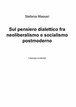 Sul pensiero dialettico fra neoliberalismo e socialismo postmoderno