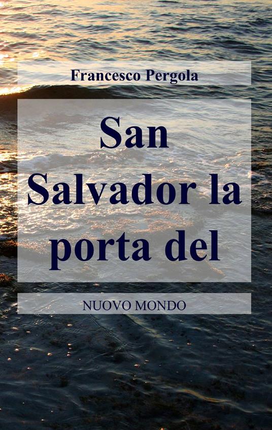 San Salvador. La porta del nuovo mondo - Francesco Pergola - copertina