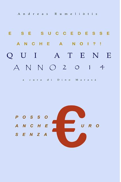 E se succedesse anche a noi?! Qui Atene anno 2014 - Andreas Rumeliòtis,Dino Marasà - ebook