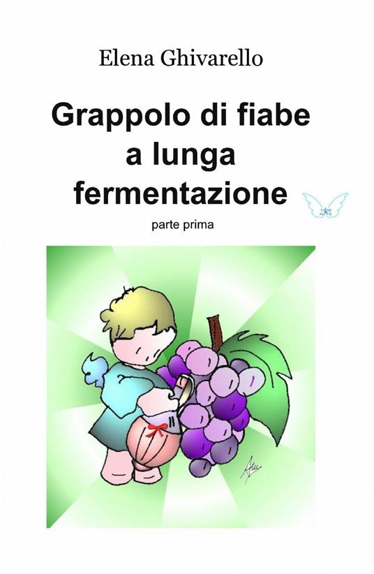 Grappolo di fiabe a lunga fermentazione. Vol. 1 - Elena Ghivarello - copertina