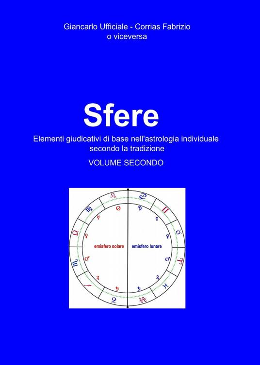 Sfere. Elementi giudicativi di base nell'astrologia individuale secondo la tradizione. Vol. 2 - Fabrizio Corrias,Giancarlo Ufficiale - copertina