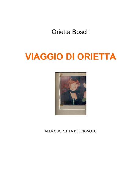 Viaggio di Orietta - Orietta Bosch,M. Luisa Zoratti - ebook