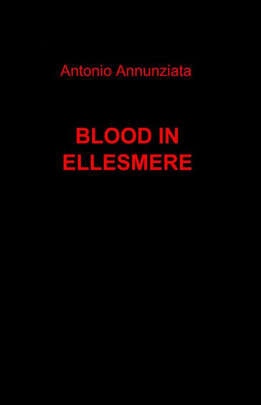 Blood in Ellesmere - Antonio Annunziata - copertina