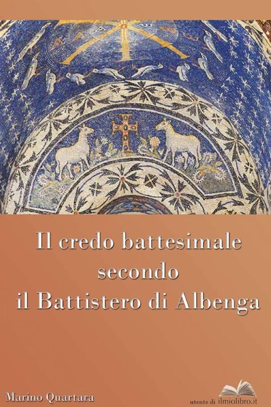 Il credo battesimale - Marino Quartara - Libro - ilmiolibro self publishing  - La community di ilmiolibro.it | IBS
