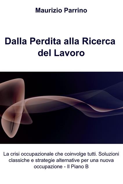 Dalla perdita alla ricerca del lavoro - Maurizio Parrino - ebook