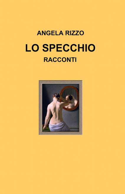 Lo specchio - Angela Rizzo - copertina