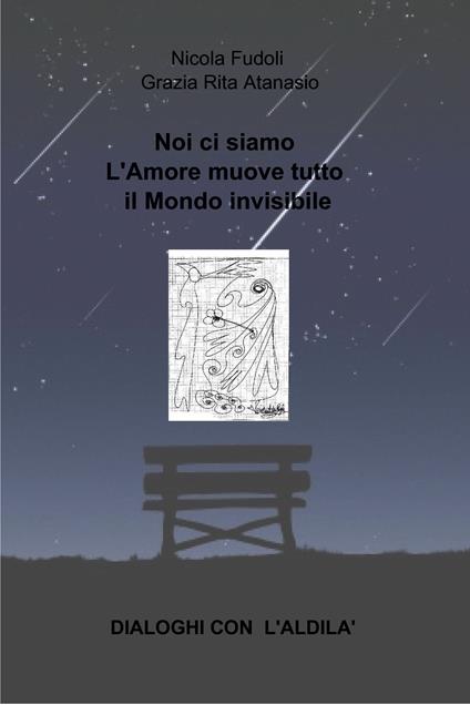 Noi ci siamo. L'amore muove tutto il mondo invisibile. Dialoghi con l'aldilà - Grazia R. Atanasio,Nicola Fudoli - ebook