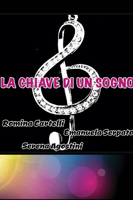 La chiave di un sogno - Serena Agostini,Romina Cartelli,Emanuela Serpato - ebook