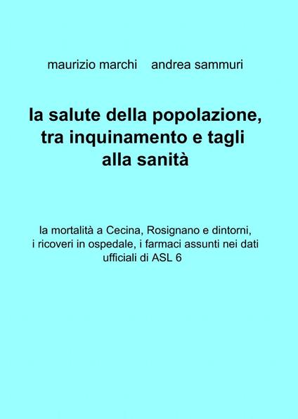 La salute della popolazione, tra inquinamento e tagli alla sanità - Maurizio Marchi,Andrea Sammuri - copertina