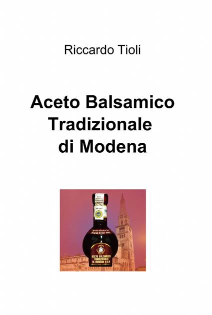 Aceto balsamico tradizionale di Modena - Riccardo Tioli - copertina