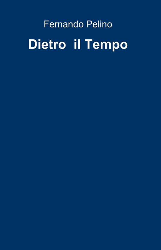 Dietro il tempo - Fernando Pelino - copertina