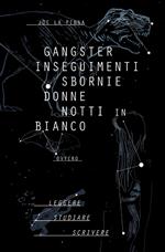 Gangster, inseguimenti, sbornie, donne, notti in bianco...