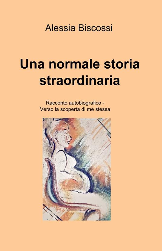 Una normale storia straordinaria - Alessia Biscossi - copertina